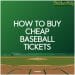 how to buy cheap baseball tickets to an mlb game